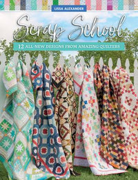 Scrap School Quilt Book - 12 All New Designs From Amazing Quilters - B1547T